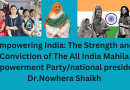 Empowering India: The Strength and Conviction of The All India Mahila Empowerment Party/national president dr.nowhera shaikh