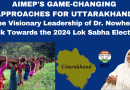 AlMEP’s Game-Changing Approaches for Uttarakhand: The Visionary Leadership of Dr. Nowhera Shaik Towards the 2024 Lok Sabha Elections