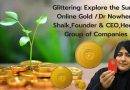 Glittering: Explore the Surge Online Gold /.Dr Nowhera Shaik,Founder & CEO,Heera Group of Companies