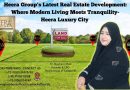 Heera Group’s Latest Real Estate Development: Where Modern Living Meets Tranquility-Heera Luxury City /Dr.Nowhera Shaik