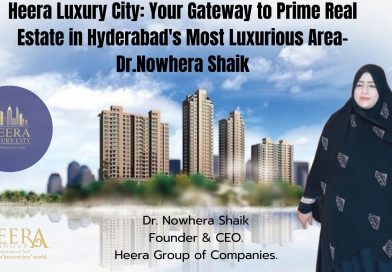 Heera Luxury City: Your Gateway to Prime Real Estate in Hyderabad’s Most Luxurious Area/Dr.Nowhera Shaik