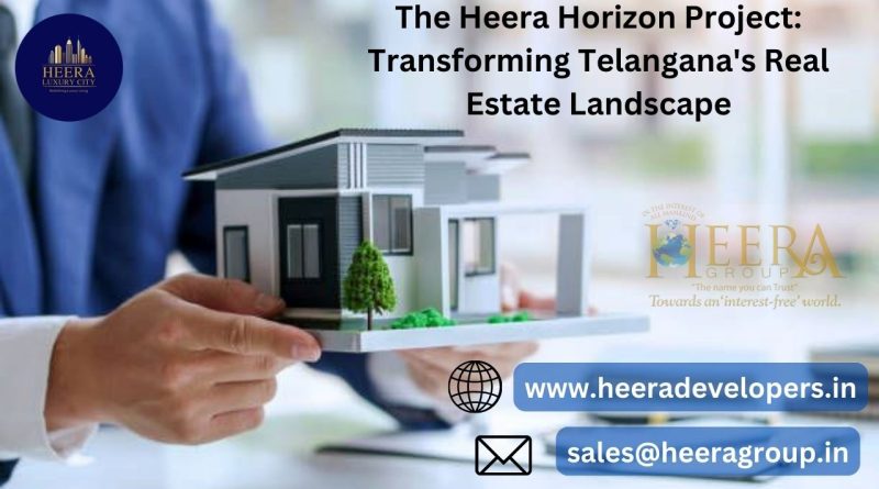 The Heera Horizon Project: Transforming Telangana’s Real Estate Landscape