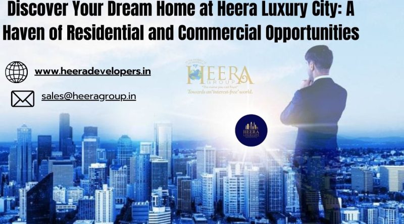 Discover Your Dream Home at Heera Luxury City: A Haven of Residential and Commercial Opportunities